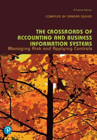 The Crossroads of Accounting and Business Information Systems : Managing Risk and Applying Controls (Custom Edition) - Donna Kay