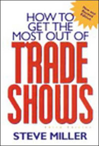 How to Get the Most Out of Trade Shows : Marketing/Sales/Advertising & Promotion - Steve Miller