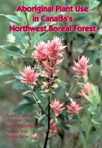 Aboriginal Plant Use in Canada's Northwest Boreal Forest - Robin Marles