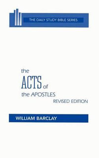 The Acts of the Apostles : Daily Study Bible - William Barclay