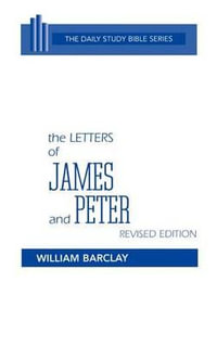 The Letters of James and Peter : Daily Study Bible - William Barclay