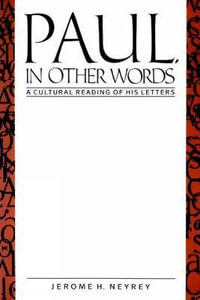 Paul, in Other Words : A Cultural Reading of His Letters - Jerome H. Neyrey