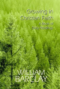 Growing in Christian Faith : A Book of Daily Readings - William Barclay