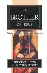 The Brother of Jesus : James the Just and His Mission - Bruce Chilton