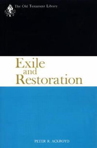 Exile and Restoration : A Study of Hebrew Thought of the Sixth Century B.C. - Peter R. Ackroyd