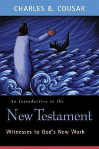 An Introduction to the New Testament : Witnesses to God's New Work - Charles B. Cousar