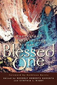 Blessed One : Protestant Perspectives on Mary - Beverly Roberts Gaventa