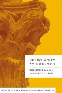 Christianity at Corinth : The Quest for the Pauline Church - Edward Adams