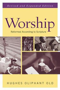 Worship : Reformed According to Scripture - Hughes Oliphant Old