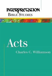 Acts : Interpretation Bible Studies - Charles C. Williamson