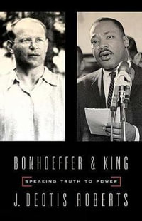 Bonhoeffer and King : Speaking Truth to Power - J. Deotis Roberts