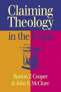 Claiming Theology in the Pulpit - Burton Z. Cooper