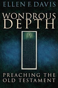 Wondrous Depth : Preaching the Old Testament - Ellen F. Davis