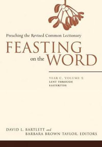 Feasting on the Word : Year C, Volume 2: Lent Through Eastertide - David L. Bartlett