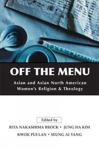 Off the Menu : Asian and Asian North American Women's Religion and Theology - Rita Nakashima Brock