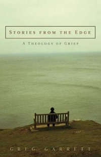 Stories from the Edge : A Theology of Grief - Greg Garrett