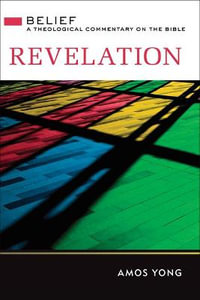 Revelation : Belief: A Theological Commentary on the Bible - Amos Yong