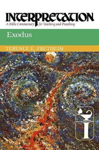 Exodus : Interpretation: A Bible Commentary for Teaching and Preaching - Terence E. Fretheim