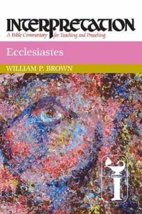 Ecclesiastes : Interpretation - William P. Brown