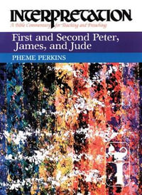 First and Second Peter, James, and Jude : Interpretation: A Bible Commentary for Teaching and Preaching - Pheme Perkins