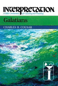 Galatians : Interpretation: A Bible Commentary for Teaching and Preaching - Charles B. Cousar