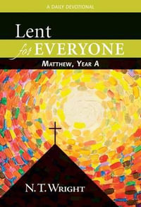 Lent for Everyone : Matthew, Year a: A Daily Devotional - N. T. Wright