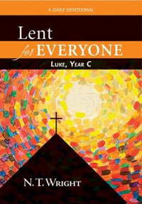 Lent for Everyone : Luke, Year C: A Daily Devotional - N. T. Wright