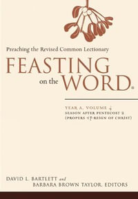 Feasting on the Word : Year A, Volume 4: Season After Pentecost 2 (Propers 17-Reign of Christ) - David L. Bartlett