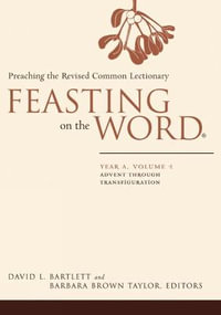 Feasting on the Word : Year A, Volume 1: Advent Through Transfiguration - David L. Bartlett