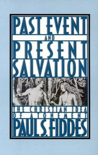 Past Event and Present Salvation : The Christian Idea of Atonement - Paul S. Fiddes