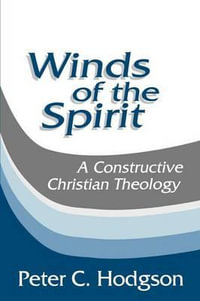 Winds of the Spirit : A Constructive Christian Theology - Peter C. Hodgson