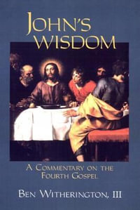 John's Wisdom : A Commentary on the Fourth Gospel - Ben Witherington III