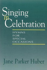 Singing in Celebration : Hymns for Special Occasions - Jane Parker Huber