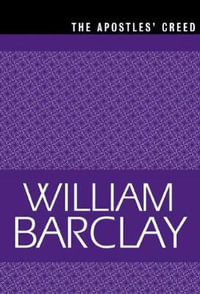 The Apostles Creed : William Barclay Library - William Barclay