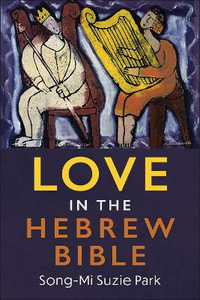 Love in the Hebrew Bible - Song-Mi Suzie Park