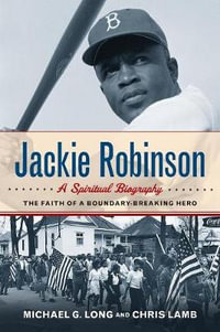 Jackie Robinson : A Spiritual Biography: The Faith of a Boundary-Breaking Hero - Michael G. Long