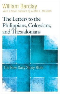 The Letters to the Philippians, Colossians, and Thessalonians : New Daily Study Bible - William Barclay