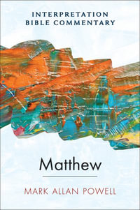 Matthew : Interpretation Bible Commentary - Mark Allan Powell