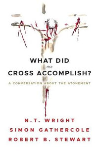 What Did the Cross Accomplish? : A Conversation about the Atonement - N. T. Wright