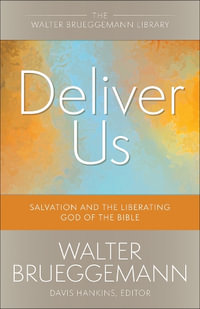 Deliver Us : Salvation and the Liberating God of the Bible - Walter Brueggemann