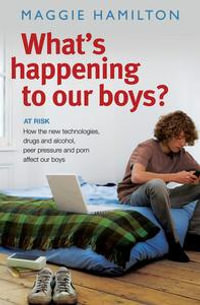 Whats Happening Porn - What's Happening To Our Boys?, How the new technologies, drugs and alcohol,  peer pressure and porn affect our boys. by Maggie Hamilton | 9780670073931  | Booktopia