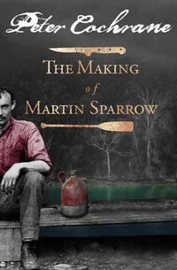 The Making of Martin Sparrow - Peter Cochrane