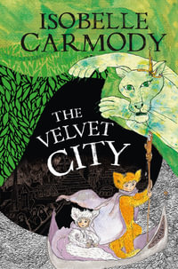 The Velvet City : The Kingdom of the Lost: Book 4 - Isobelle Carmody