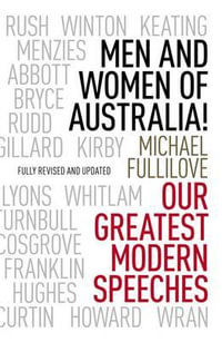 Men and Women of Australia! : Our Greatest Modern Speeches - Michael Fullilove