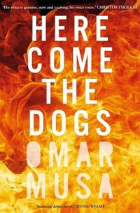 Here Come the Dogs : Longlisted for the 2015 Miles Franklin Award - Omar Musa