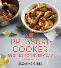 Pressure Cooker : Recipes for Every Day - Suzanne Gibbs