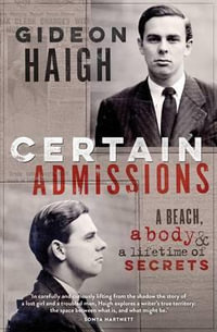 Certain Admissions : A Beach, a Body and a Lifetime of Secrets - Gideon Haigh