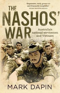 The Nashos' War : Australia's national servicemen and Vietnam - Mark Dapin