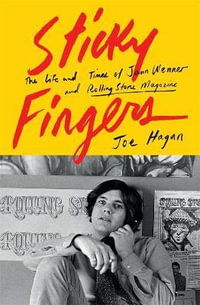 Sticky Fingers : The Life and Times of Jann Wenner and Rolling Stone Magazine - Joe Hagan