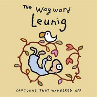 The Wayward Leunig : Cartoons That Wandered off - Michael Leunig